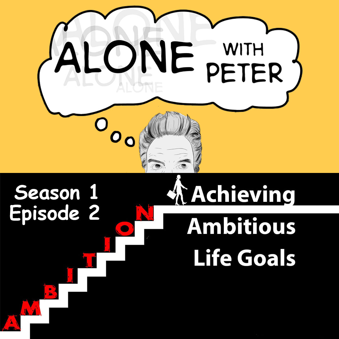 Artwork for episode 2 of Alone with Peter. Setting ambitious life goals.