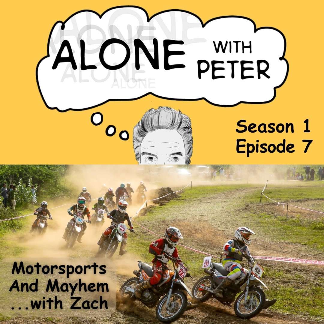 Artwork for Motorsports and Mayhem...with Zach: Season 1, Episode 7 of the Alone with Peter podcast.