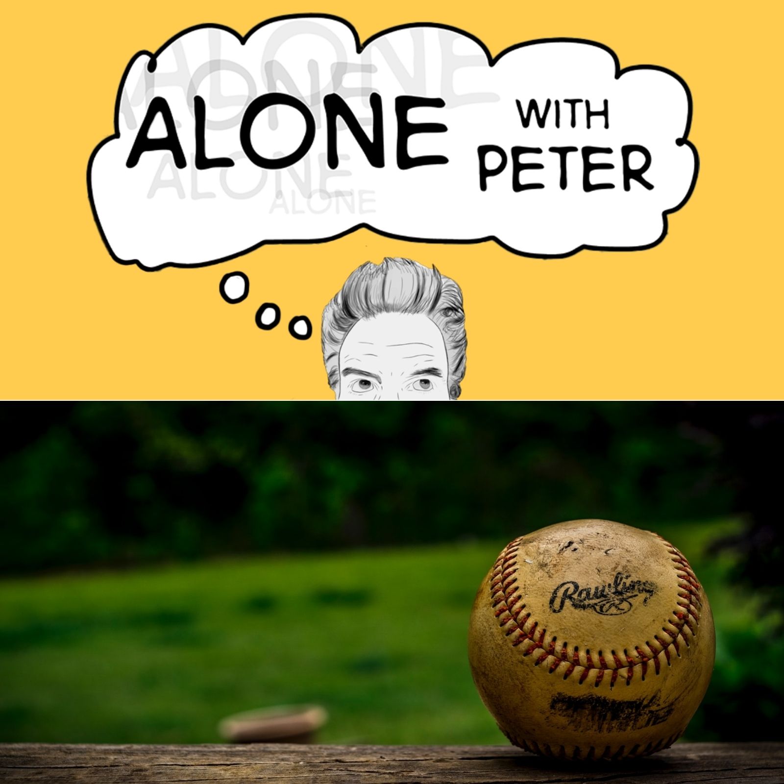 Artwork for episode 17 of Alone with Peter. Baseball is back, but for how long?